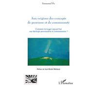 Aux origines des concepts de personne et de communauté Comment envisager aujourd'hui une théologie personnaliste et communautaire ? - Emmanuel Pic - L'harmattan - broché - Essai