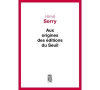 Aux origines des Editions du Seuil - Hervé Serry - Seuil - broché - Essai