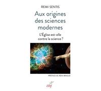 Aux origines des sciences modernes - L'Église est-elle contre la science ? - Remi Sentis - Cerf - broché - Essai