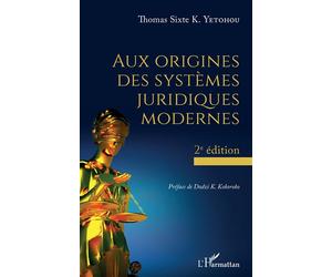 Aux origines des systèmes juridiques modernes 2ème édition - Thomas Sixte K. Yetohou - L'harmattan - broché - Etude
