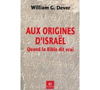 Aux origines d'Israël: Quand la Bible dit vrai