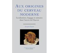 Aux origines du cerveau moderne. Localisations, langage et mémoire dans l'oeuvre de Charcot