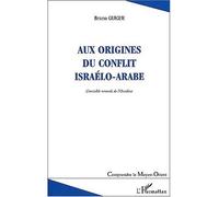 Aux origines du conflit israélo-arabe L'invisible remords de l'Occident (deuxième édition revue et augmentée) - Bruno Guigue - L'harmattan - broché - Etude