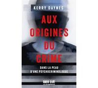 Kerry Daynes – Aux origines du crime – Dans la peau d'une psychocriminologue – Dark Side Poche