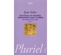 Aux origines du Dieu unique: Tome 3, Sacrifices et interdits alimentaires dans la Bible