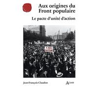 Aux origines du Front populaire Le pacte d’unité d’action - Jean-François Claudon - Atlande Eds - broché - Etude