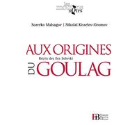 Aux origines du Goulag, Récits des îles Solovki: L'île de l'enfer suivi de Les camps de la mort en URSS