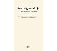 Aux origines du Je: L'oeuvre de Piera Aulagnier