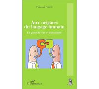 Aux origines du langage humain Le point de vue évolutionniste - Francesco Ferretti - L'harmattan - broché - Essai