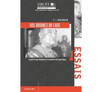 Aux origines du Laos La guerre franco-thaïlandaise et le protectorat de Luang Prabang - Eric Gojosso - Univeau Poitiers Pu.juridiques - broché - Essai