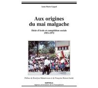Aux origines du mai malgache - désirs d'école et compétition sociale, 1951-1972 Désir d'école et compétition sociale 1951-1972 - Anne-Marie Goguel - Karthala - broché - Essai