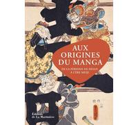 Aux origines du manga De la période de Heian à l'ère Meiji - Isao Shimizu - La Martiniere Eds De - broché - Guide