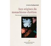 Aux Origines Du Monachisme Chrétien - Pour Une Phénoménologie Du Monachisme