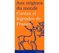 Aux origines du monde: Contes et légendes de France