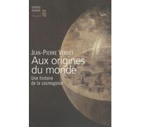 Aux Origines Du Monde - Une Histoire De La Cosmogonie