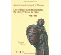 Aux origines du musée de la musique Les collections instrumentales du Conservatoire de Paris, 1793-1993 - Florence Gétreau - Klincksieck - relié - Beau livre