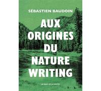 Aux origines du nature writing - Sébastien Baudoin - Le Mot Et Le Reste - broché - Roman