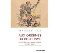 Aux Origines Du Populisme - Histoire Du Boulangisme (1886-1891)