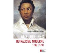 Aux origines du racisme moderne - 1789-1791 - Florence Gauthier - Cnrs Eds - broché - Essai
