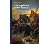 Aux Origines Du Roman National - La Construction D'un Mythe Par Les Images, De Vercingétorix Aux Sans-Culottes (1814-1848)
