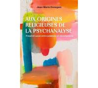 Aux Origines Religieuses De La Psychanalyse - Freud Et Lacan Entre Judaïsme Et Christianisme