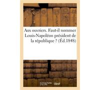 Aux ouvriers. Faut-il nommer Louis-Napoléon président de la république ? - Alexandre Lambert - Hachette Bnf - broché - Livre