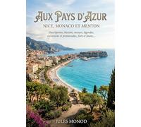Aux pays d'azur, Nice, Monaco et Menton - Descriptions, histoire, moeurs, légendes, excursions et promenades, flore et faune,...: Un guide touristique ... la flore et la faune de la Côte d'Azur.