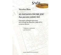 Aux Paysans Comme Moi - Chroniques Politiques Gasconnes De La Gironde Du Dimanche (1869-1871) Et Oeuvres Diverses