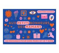 Aux petits bonheurs des Mamans Marjorie Demaria (Auteur)