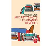 Aux petits mots les grands remèdes - Michaël Uras - Lgf - Poche - Roman