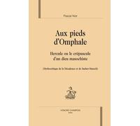 Aux Pieds D'omphale - Hercule Ou Le Crépuscule D'un Dieu Masochiste (Mythocritique De La Décadence Et De Sacher-Masoch)