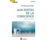 Aux Portes De La Conscience - Entrevoir L'invisible