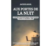Aux portes de la nuit: 21 rituels philosophiques pour apaiser l’esprit et nourrir l’âme - Une philosophie du soir pour lâcher prise, calmer le mental et donner du sens au quotidien