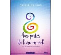 Aux Portes De L'arc-En-Ciel - Méditations Guidées - Livre Audio Cd Mp3