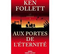 Aux portes de l'éternité - siècle 3 Ken Follett (Auteur), Jean-Daniel Brèque (Traduction), Odile Demange (Traduction), Nathalie Gouyé-Guilbert (Traduction), Dominique Haas (Traduction)