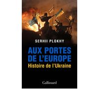 Aux portes de l'Europe Histoire de l'Ukraine - Plokhy Serhii - Gallimard - broché - Essai