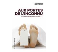Aux portes de l'inconnu - Un embaumeur raconte - Olivier Emphoux - L'opportun Eds De - broché - Récit