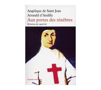Aux portes des ténèbres Relation de captivité - Angélique de Saint-Jean Arnauld d'Andilly - Table ronde - Poche - Essai