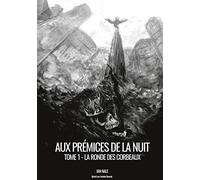 Aux Prémices de la Nuit: Livre 1 : La Ronde des Corbeaux