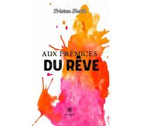Aux prémices du rêve - Tristan Hurth - Le Lys Bleu - broché - Poésie
