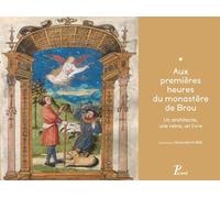 Aux premières heures du monastère de Brou. Un architecte, une reine, un livre: Dans l'intimité du maître de Brou