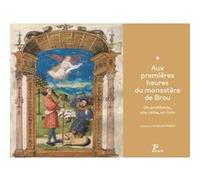 Aux premières heures du monastère de Brou. Un architecte, une reine, un livre Laurence Ciavaldini-riviere (Auteur)