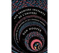 Aux premiers instants de l'Univers Dan Hooper (Auteur)