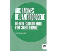 Aux racines de l'Anthropocène: Une crise écologique reflet d’une crise de l'homme