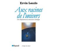 Aux racines de l'univers : vers l'unification de la connaissance scientifique