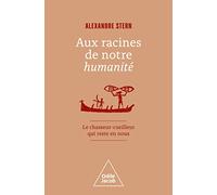 Aux racines de notre humanité: Le chasseur-cueilleur qui reste en nous