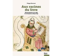 Aux racines du livre: Métamorphoses d'un objet de l'Antiquité au Moyen Age