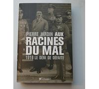 Aux racines du mal: 1918 Le déni de défaite