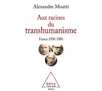 Aux racines du transhumanisme: France 1930-1980