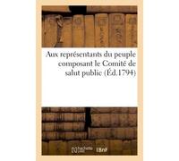Aux représentants du peuple composant le Comité de salut public - Collectif - Hachette Bnf - broché - Livre